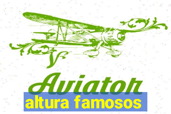 altura famosos